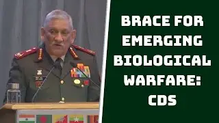 Brace For Emerging Biological Warfare: CDS | Catch News