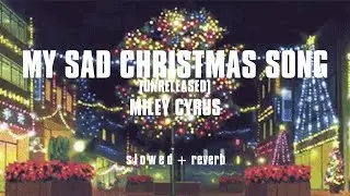 Miley Cyrus - My Sad Christmas Song (S L O W E D + REVERB)