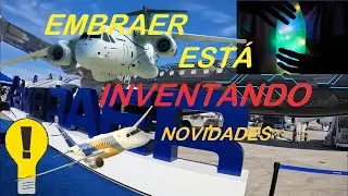 A EMBRAER ESTÁ INVENTANDO ... NOVIDADES