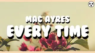 Mac Ayres - Every Time (Lyrics)