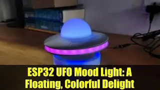 ESP32 UFO Mood Light: A Floating, Colorful Delight
