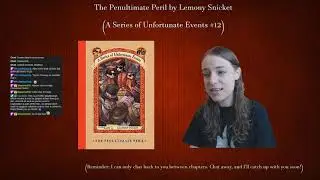 A Series of Unfortunate Events #12: The Penultimate Peril by Lemony Snicket (Part 4)