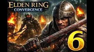 Elden Ring Convergence – Прохождение | Эпизод 6 – Замок Штормовой Завесы (Часть 3)