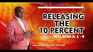 RELEASING THE 10 PERCENT || BY ARCHBISHOP CHARLES ENTSUAH || 23.05.2025