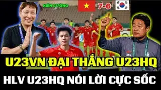 U23VN ĐẠI THẮNG U23 H&Agrave;N QUỐC Ở CHẤM PENTY 11M TỶ SỐ 7-6, V&Agrave; HLV U23 H&Agrave;N QUỐC N&Oacute;I ĐIỀU CỰC SỐC