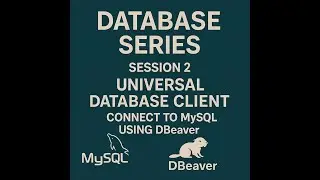 Database Series - Session 2 - Universal Database Client - DBeaver - MySQL