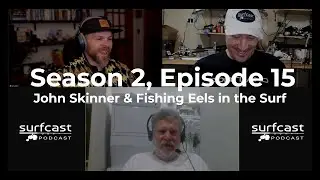 S2 E15 | John Skinner is Back to Discuss Fishing Eels in the Surf