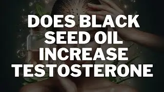 DOES BLACK SEED OIL INCREASE TESTOSTERONE - AM HEALTHY TV