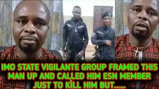IMO STATE VIGILANTE GROUP FRAMED THIS MAN UP AND CALLED HIM ESN MEMBER JUST TO K&Igrave;LL HIM BUT.....