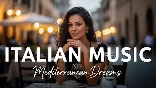 🎶 Italian Vibes & Mediterranean Music 🎶 Scenic Amalfi Coast & Lake Como Smooth Peaceful Ambience