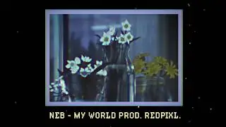 neb - my world prod. redpixl.