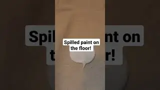 Paint Spills On The Floor | FAIL!! | Always Use A Drop Cloth |