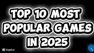 Top 10 Most Popular Games In 2025 