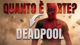 QUANTO È DAVVERO FORTE DEADPOOL?