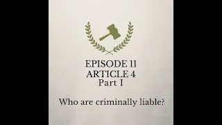 The Criminal Law Jurist - EP11 Article 4 Part I: Who are criminally liable?