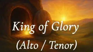 King of Glory - Alto & Tenor