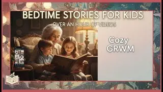 Cozy GRWM Chatty Compilation ✨ GRWM TikTok &mdash; stories, story for kids, tale for kids