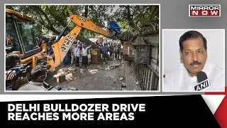 Bulldozers In Delhi | Anti-Encroachment Drive Intensifies In National Capital | Rajpal Singh Reacts