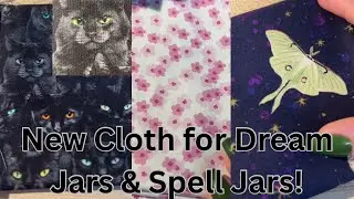 New Cloth for Dream Jars and Spell Jars!
