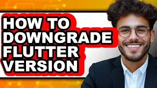 How to Downgrade Flutter Version (updated)