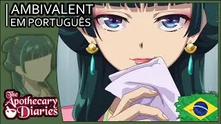 Ambivalent (The Apothecary Diaries) Abertura completa em português BR