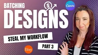 Master Canva Design Batching - Master my ENTIRE Etsy Print on Demand Workflow (Part 3)