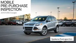 2015 FORD Escape - Mobile Pre-Purchase Inspection Spokane WA - Spokane Preinspection