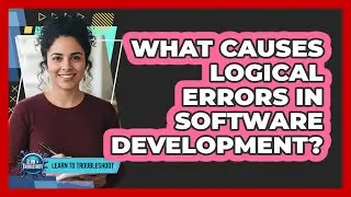 What Causes Logical Errors in Software Development?