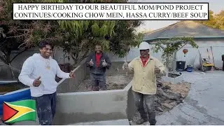 HAPPY BIRTHDAY TO OUR BEAUTIFUL MOM/POND PROJECT CONTINUES/COOKING CHOW MEIN, HASSA CURRY/BEEF SOUP