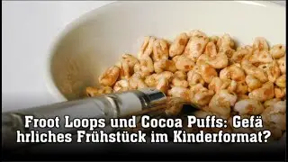 Froot Loops und Cocoa Puffs: Gef&auml;hrliches Fr&uuml;hst&uuml;ck im Kinderformat?