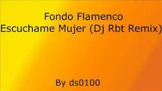 Fondo Flamenco - Escuchame Mujer (Dj Rbt Remix)