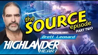 The Highlander Heart Show - The Source Episode (Part 2) with Brett Leonard
