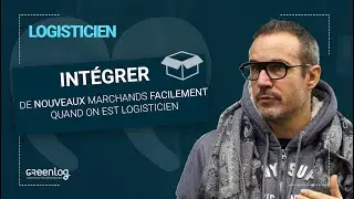 Int&eacute;grer de nouveaux marchands facilement quand on est logisticien - Greenlog [T&eacute;moignage client]