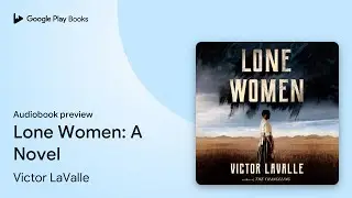 Lone Women: A Novel by Victor LaValle &middot; Audiobook preview