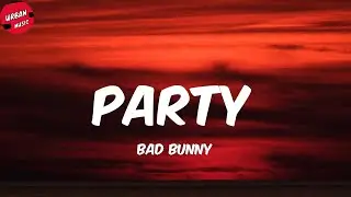 Bad Bunny - Party (Letra/Lyrics)