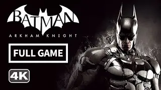 Batman Arkham Knight - Full Gameplay Walkthrough (4K Ultra HD) | Longplay (No Commentary)