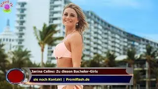 JANINA CELINE: ZU DIESEN BACHELOR-GIRLS   SIE NOCH KONTAKT | PROMIFLASH.DE