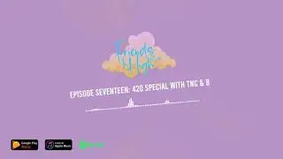 Episode 17: 420 Special with TnC & B | Friends In High Places Podcast