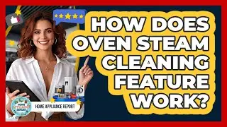 How Does Oven Steam Cleaning Feature Work? - Home Appliance Report