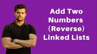 Add Two Numbers Represented by Linked Lists | Reverse Number