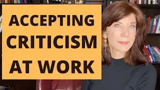 How To Accept Criticism At Work: Six Steps