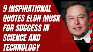 9 Motivation quotes Elon Musk for Success in Science and Technology