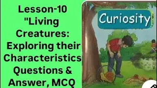 Living creatures:Exploring their characteristics/Class-6 Science New NCERT Curiosity Chapter-10 ll