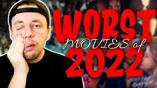 WORST MOVIES OF 2022