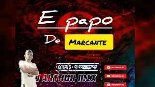 E PAPO DE MARCANTE - DJ ARTHUR MIX _OFC 2025 