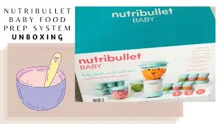 NUTRIBULLET BABY FOOD PREP SYSTEM UNBOXING