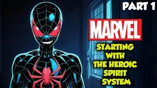 Marvel: Starting With The Heroic Spirit System Part 1