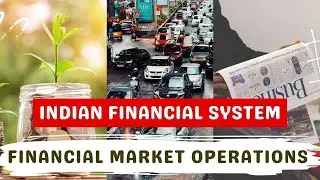 INDIAN FINANCIAL SYSTEM | FINANCIAL MARKET OPERATIONS