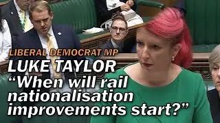 Liberal Democrat MP Luke Taylor asks Govt when rail renationalisation will bring improvements.