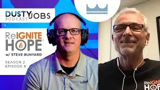 ReIgnite Hope with Steve Bunyard - Dusty Jobs Podcast - S2 E8